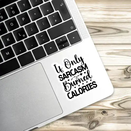 If only sarcasm burned calories Laptop Stickers and Gadgets Stickers